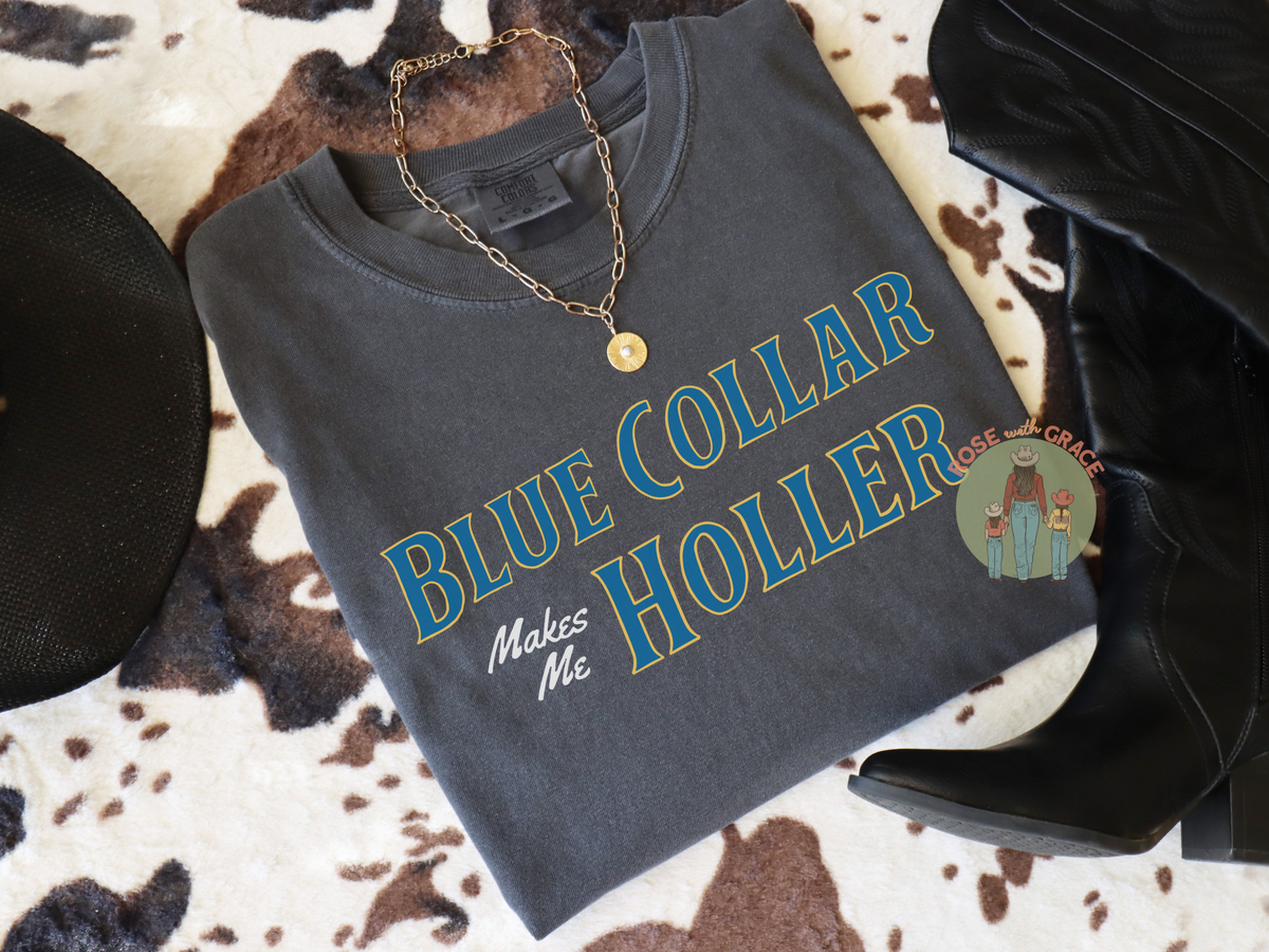 Blue Collar Make Me Holler RWG EXCLUSIVE ORIGINAL -Shirt or Sweatshirt *YOU PICK COLOR*