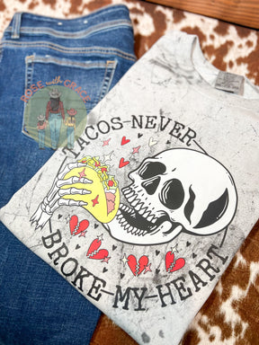 Tacos Never Broke My Heart - Comfort Colors Tshirt  *YOU PICK COLOR*