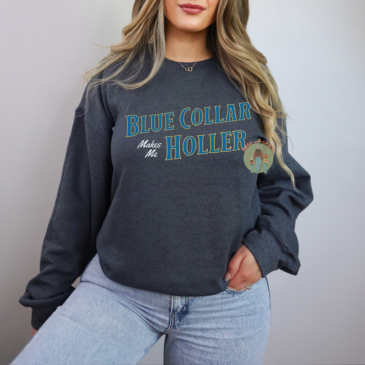 Blue Collar Makes Me Holler RWG EXCLUSIVE ORIGNAL -Crewneck or Hoodie *YOU PICK COLOR*