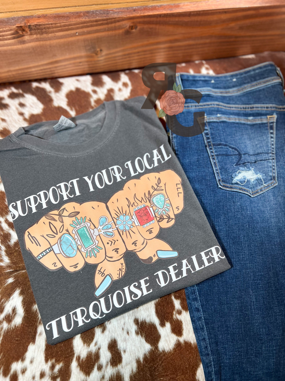 Support your Local Turquoise Dealer - Shirt or Sweatshirt  *YOU PICK COLOR*