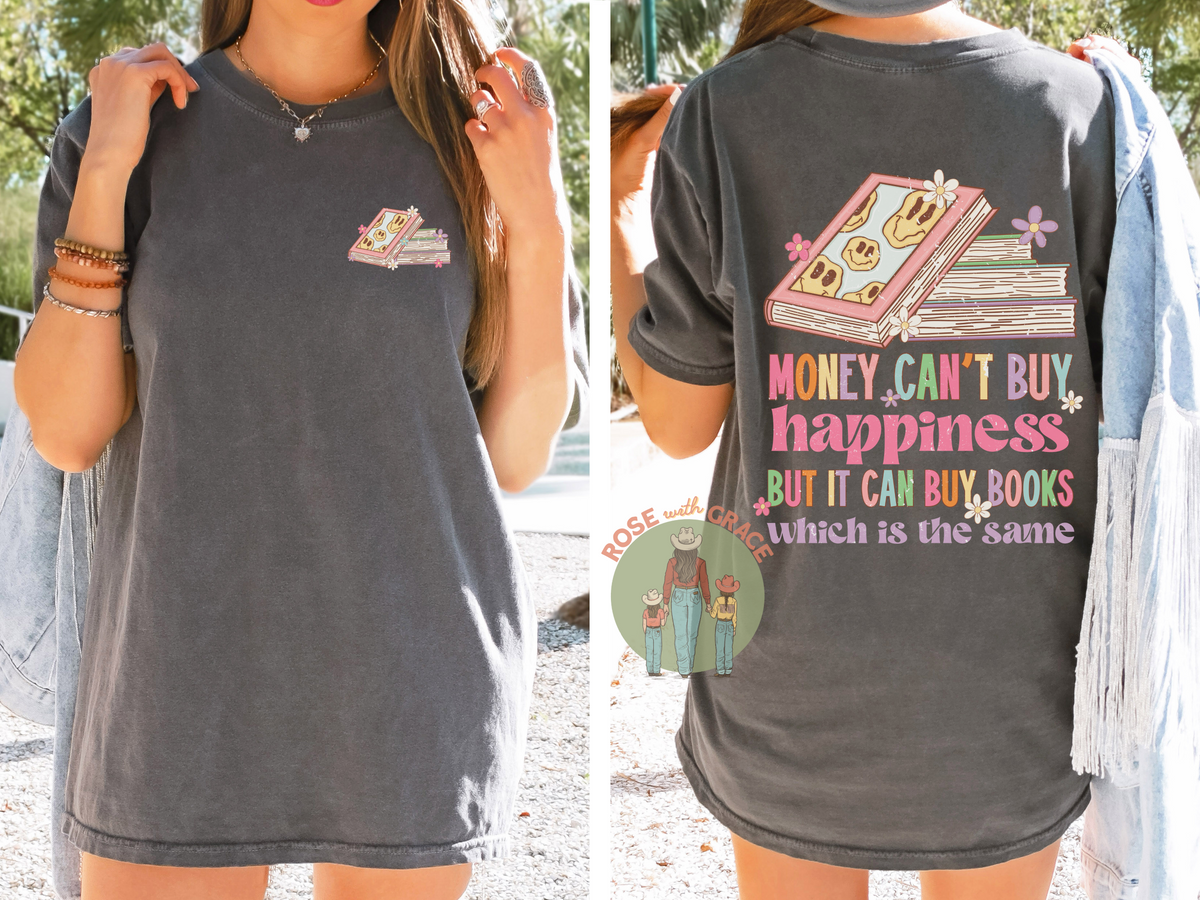 Money Can't Buy Happiness but It can Buy Books - Shirt or Sweatshirt *YOU PICK COLORS*