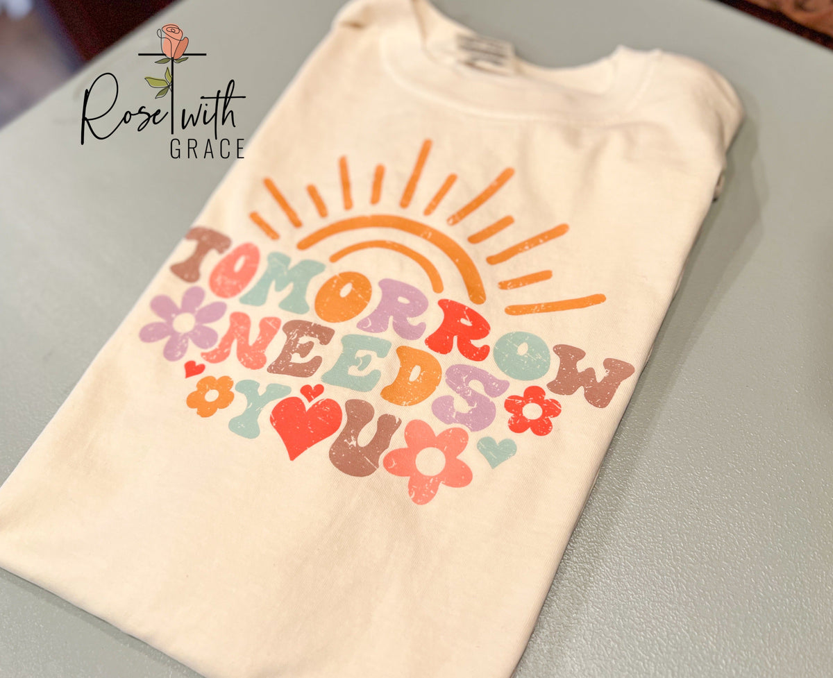 Tomorrow Needs You Comfort Colors T Shirt Rose with Grace LLC