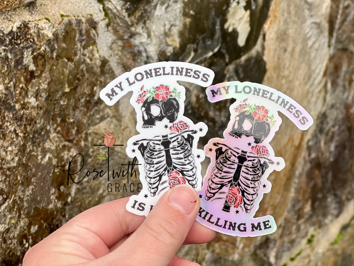Loneliness is Killing me Holographic or Plain Sticker Rose with Grace LLC